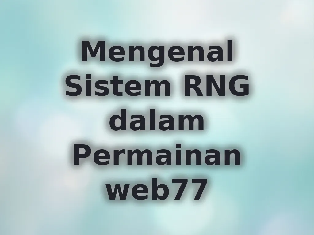 Mengenal Sistem RNG dalam Permainan web77