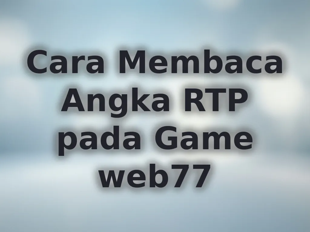 Cara Membaca Angka RTP pada Game web77